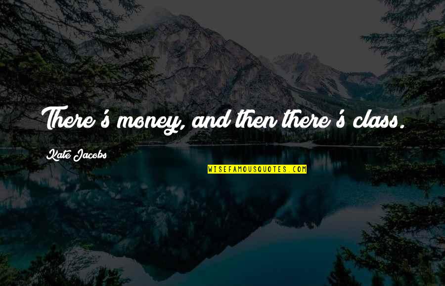 Milunka Savi Quotes By Kate Jacobs: There's money, and then there's class.