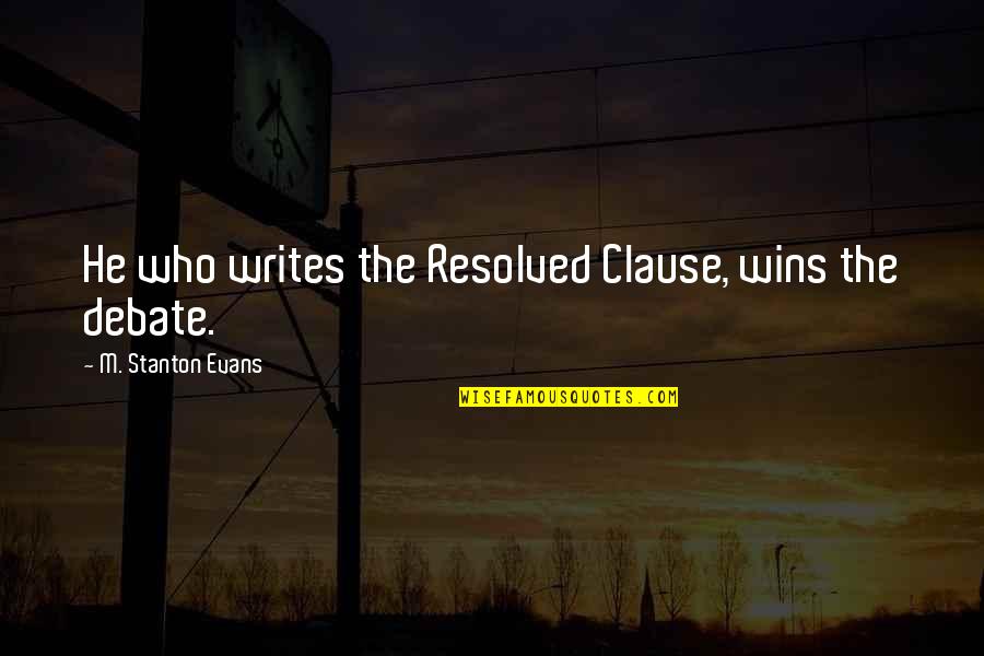 Milvia Urgent Quotes By M. Stanton Evans: He who writes the Resolved Clause, wins the