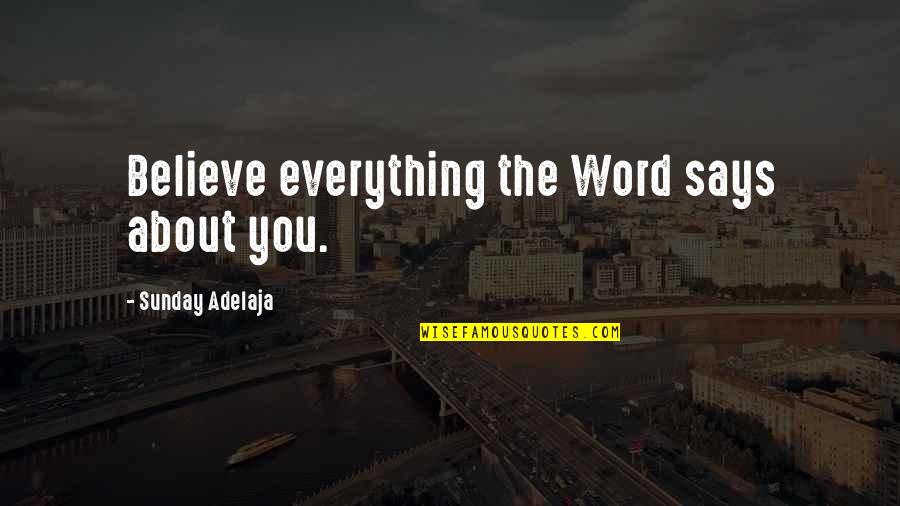 Milvia Urgent Quotes By Sunday Adelaja: Believe everything the Word says about you.