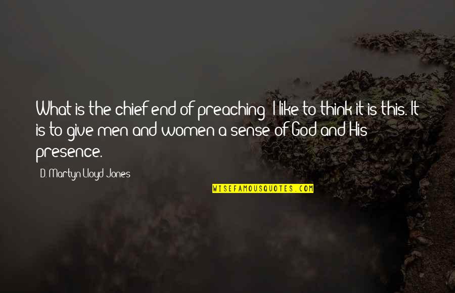 Milwaukee Movers Quotes By D. Martyn Lloyd-Jones: What is the chief end of preaching? I