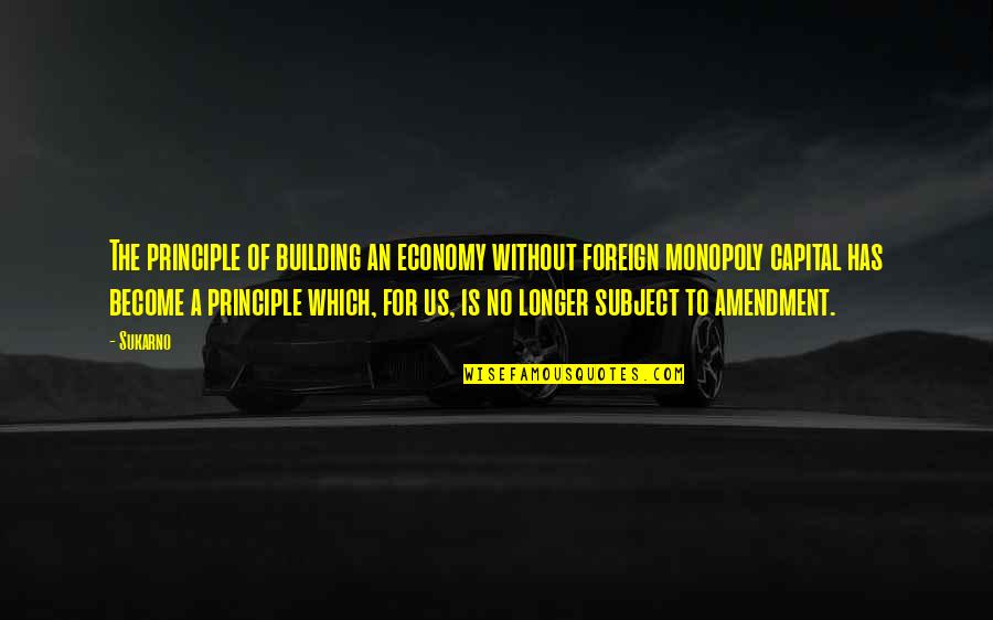 Milwaukee Movers Quotes By Sukarno: The principle of building an economy without foreign