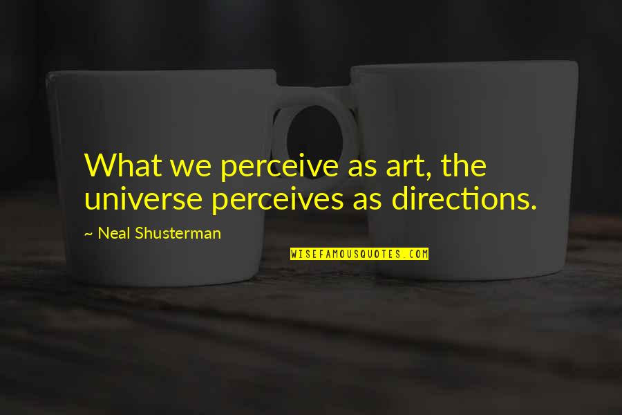 Milwaukees Pickles Quotes By Neal Shusterman: What we perceive as art, the universe perceives
