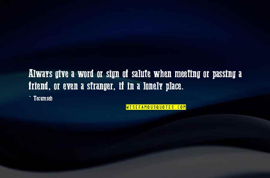Milyana Quotes By Tecumseh: Always give a word or sign of salute Milyana Quotes By Tecumseh: Always give a word or sign of salute