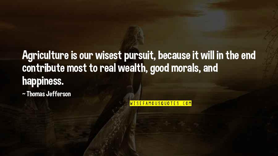 Milyn Jensen Quotes By Thomas Jefferson: Agriculture is our wisest pursuit, because it will