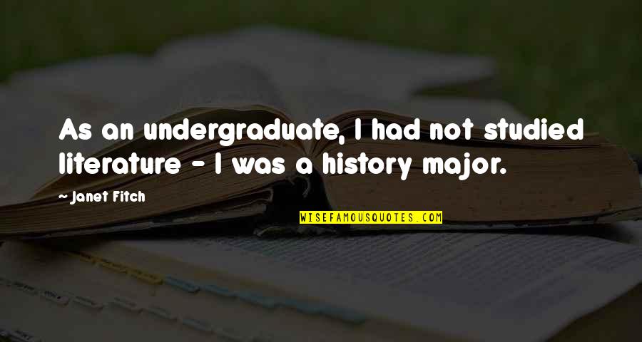 Mim Malone Quotes By Janet Fitch: As an undergraduate, I had not studied literature