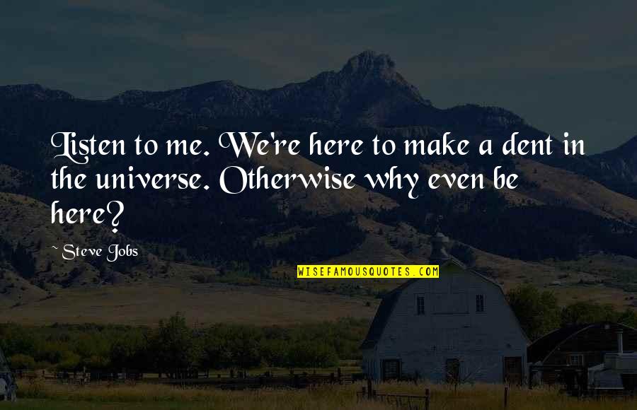Mimado Translation Quotes By Steve Jobs: Listen to me. We're here to make a
