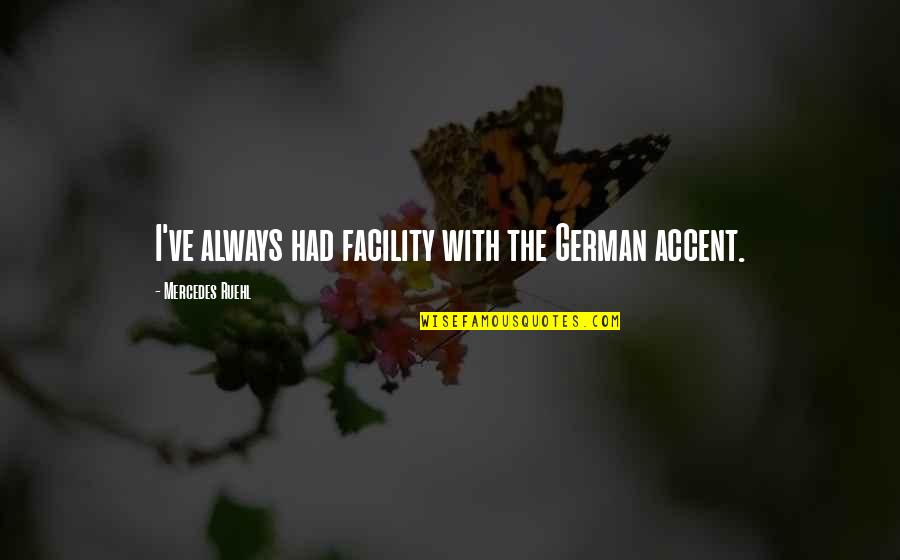Mimara Ante Quotes By Mercedes Ruehl: I've always had facility with the German accent. Mimara Ante Quotes By Mercedes Ruehl: I've always had facility with the German accent.