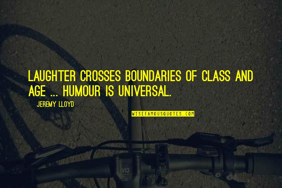 Mimato Quotes By Jeremy Lloyd: Laughter crosses boundaries of class and age ...