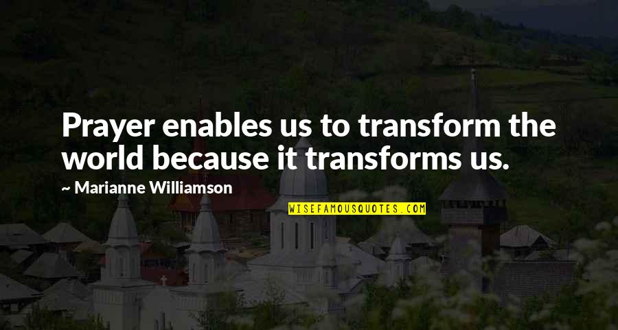 Mimato Quotes By Marianne Williamson: Prayer enables us to transform the world because