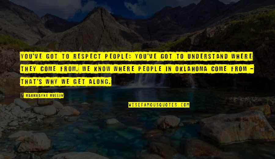 Mimbar Pidato Quotes By Markwayne Mullin: You've got to respect people; you've got to
