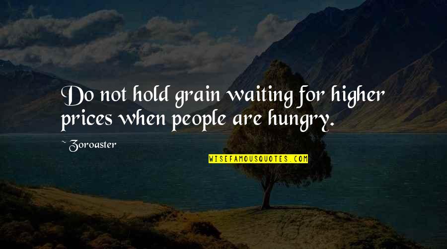 Mime Ministry Quotes By Zoroaster: Do not hold grain waiting for higher prices