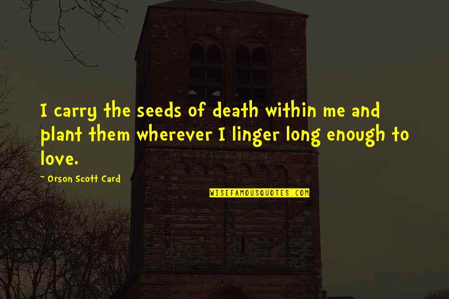 Mimeograph Copies Quotes By Orson Scott Card: I carry the seeds of death within me