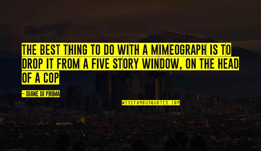 Mimeograph Quotes By Diane Di Prima: The best thing to do with a mimeograph Mimeograph Quotes By Diane Di Prima: The best thing to do with a mimeograph