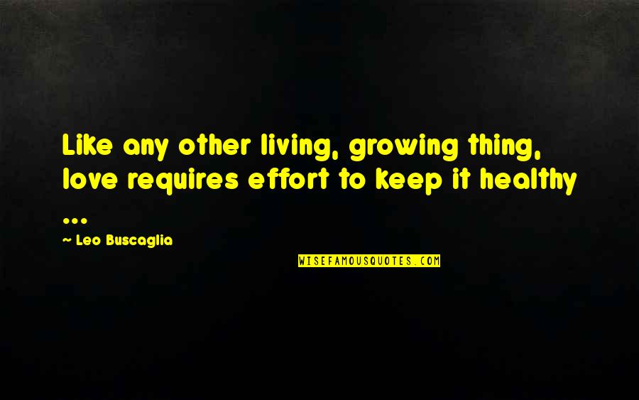 Mimeographed Text Quotes By Leo Buscaglia: Like any other living, growing thing, love requires