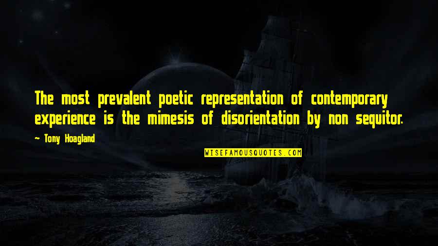 Mimesis Quotes By Tony Hoagland: The most prevalent poetic representation of contemporary experience