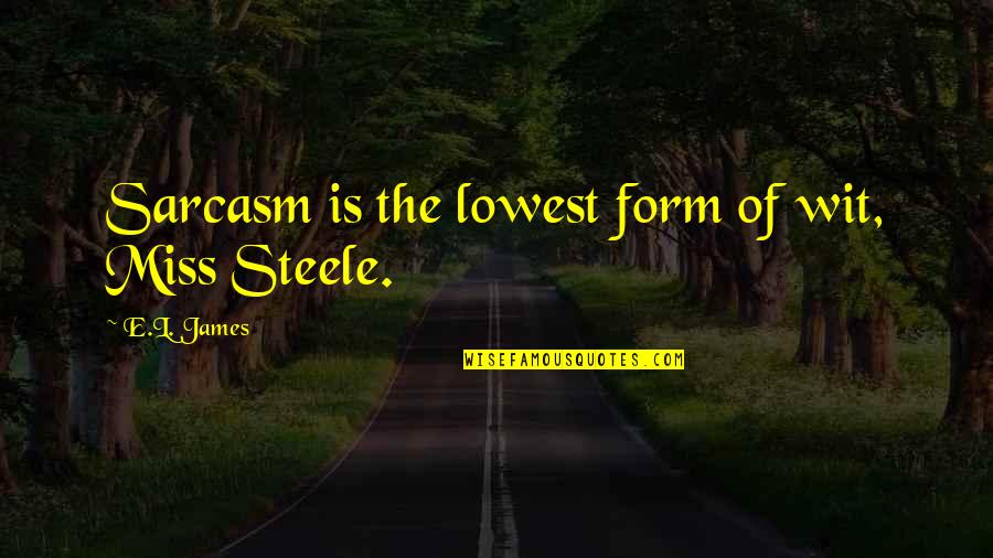 Mimi Force Quotes By E.L. James: Sarcasm is the lowest form of wit, Miss