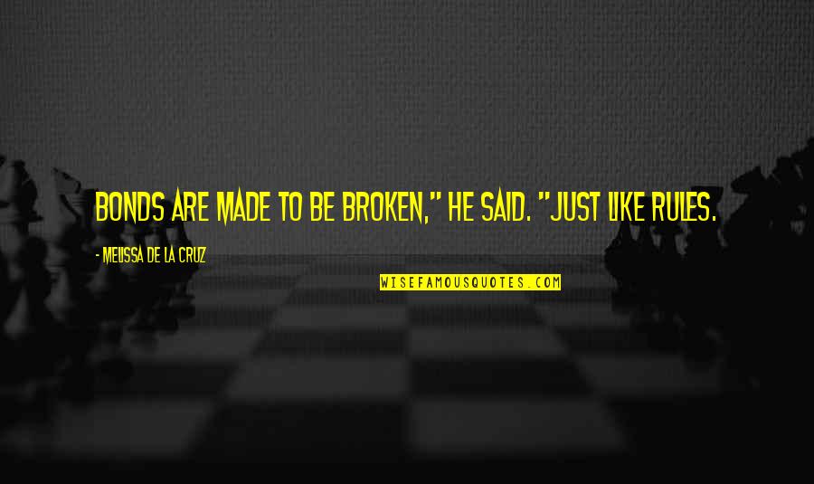 Mimi Force Quotes By Melissa De La Cruz: Bonds are made to be broken," he said.