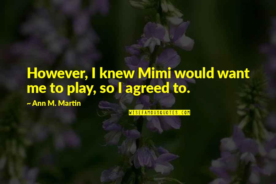 Mimi Quotes By Ann M. Martin: However, I knew Mimi would want me to
