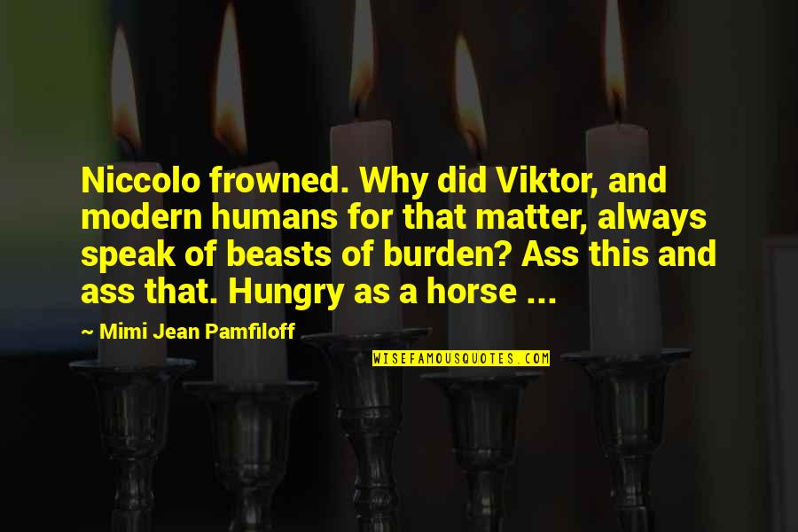 Mimi Quotes By Mimi Jean Pamfiloff: Niccolo frowned. Why did Viktor, and modern humans