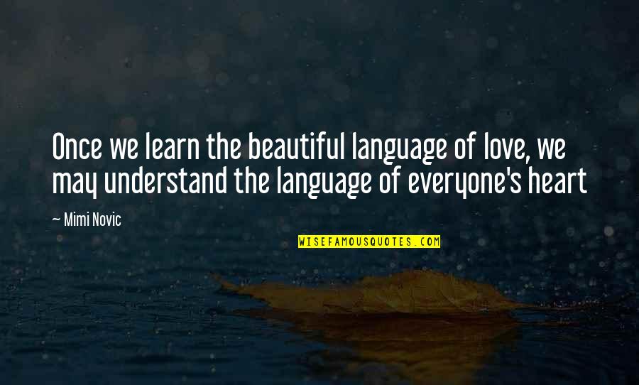 Mimi Quotes By Mimi Novic: Once we learn the beautiful language of love,