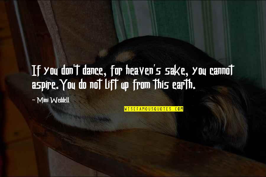 Mimi Quotes By Mimi Weddell: If you don't dance, for heaven's sake, you