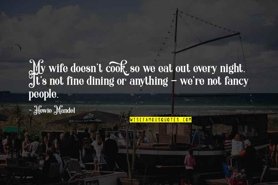 Mimica Juego Quotes By Howie Mandel: My wife doesn't cook, so we eat out
