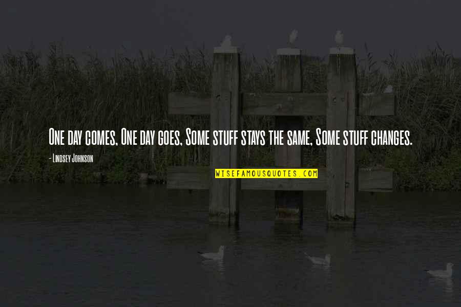 Mimie Haris Quotes By Lindsey Johnson: One day comes, One day goes, Some stuff