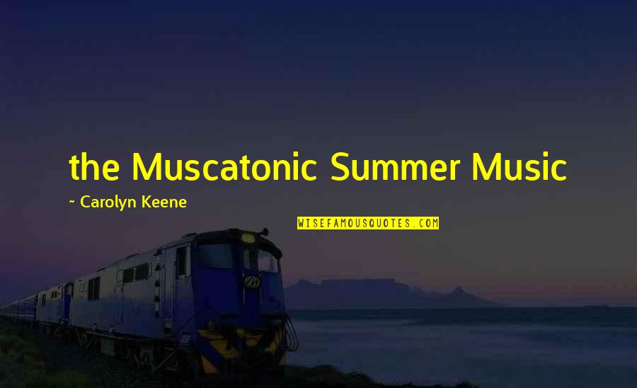 Mimika Quotes By Carolyn Keene: the Muscatonic Summer Music
