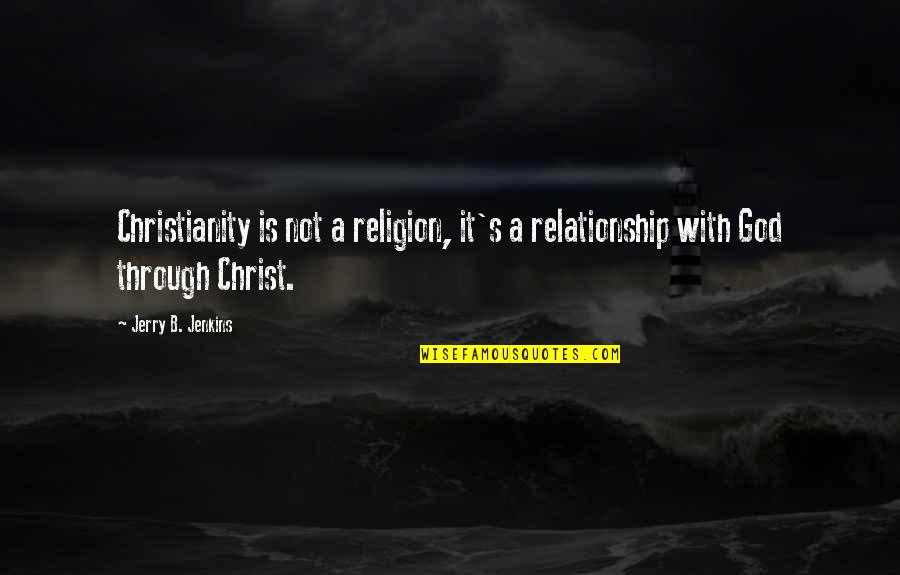 Mimique Quotes By Jerry B. Jenkins: Christianity is not a religion, it's a relationship