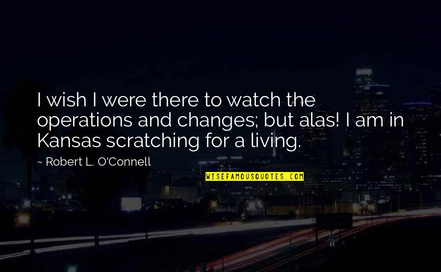 Mimique Quotes By Robert L. O'Connell: I wish I were there to watch the