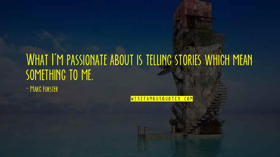 Mimmo Paladino Quotes By Marc Forster: What I'm passionate about is telling stories which