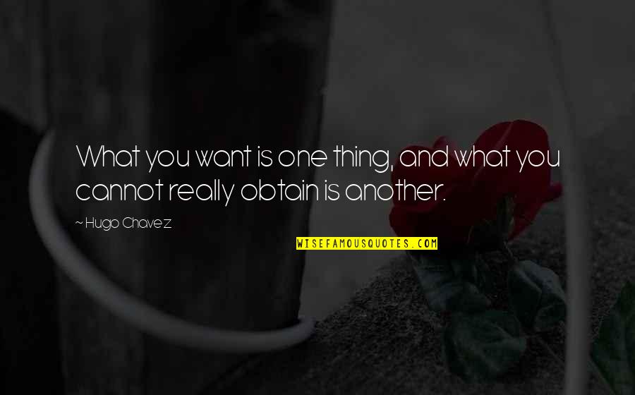 Mimmos Reading Quotes By Hugo Chavez: What you want is one thing, and what