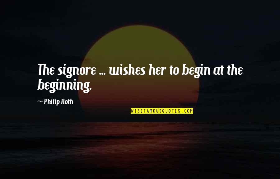 Mimoh News Quotes By Philip Roth: The signore ... wishes her to begin at