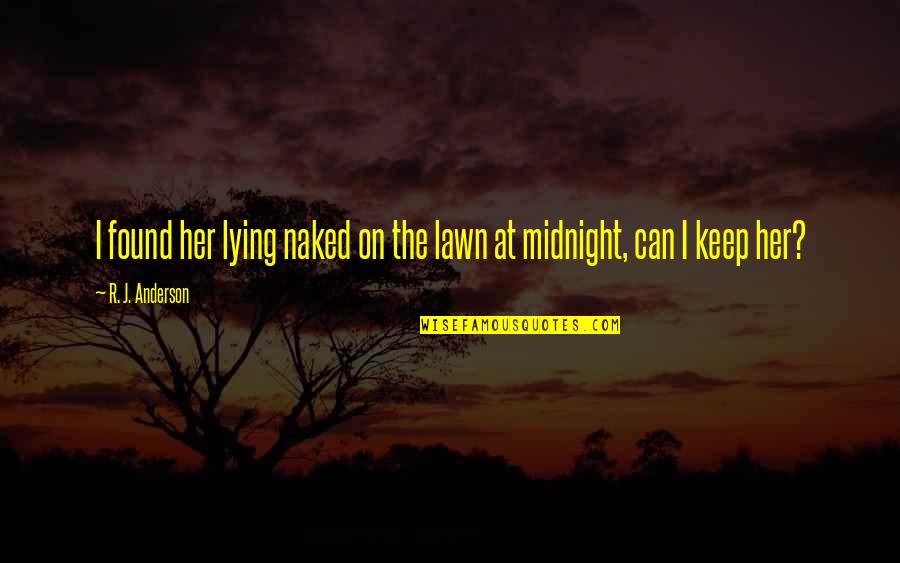Mimosas Near Quotes By R. J. Anderson: I found her lying naked on the lawn Mimosas Near Quotes By R. J. Anderson: I found her lying naked on the lawn