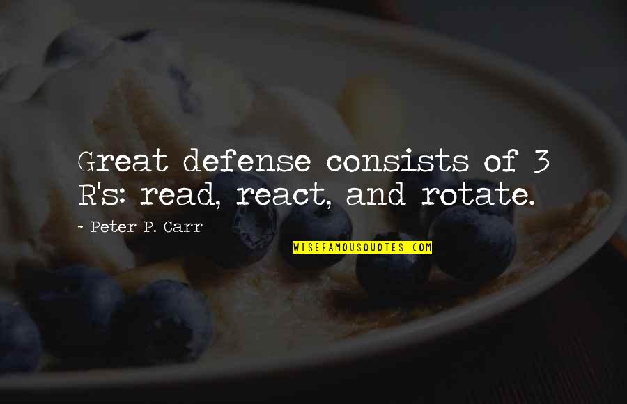 Mimosas Recipe Quotes By Peter P. Carr: Great defense consists of 3 R's: read, react, Mimosas Recipe Quotes By Peter P. Carr: Great defense consists of 3 R's: read, react,