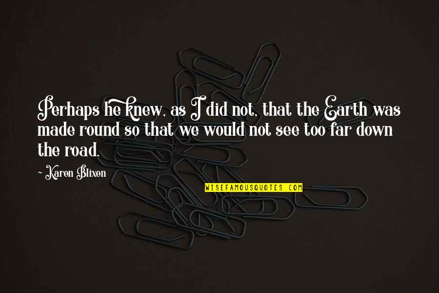 Mimoso Quotes By Karen Blixen: Perhaps he knew, as I did not, that