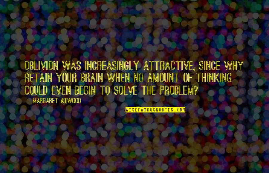 Mimouna Sweets Quotes By Margaret Atwood: Oblivion was increasingly attractive, since why retain your Mimouna Sweets Quotes By Margaret Atwood: Oblivion was increasingly attractive, since why retain your