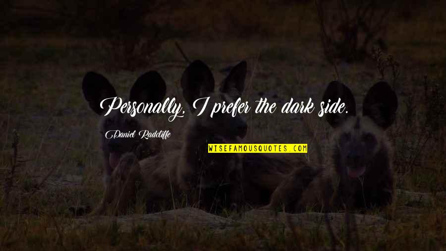 Mimoza Mustafa Quotes By Daniel Radcliffe: Personally, I prefer the dark side. Mimoza Mustafa Quotes By Daniel Radcliffe: Personally, I prefer the dark side.
