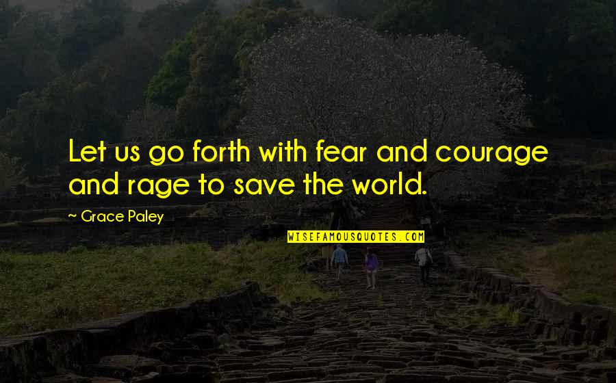 Mimoza Mustafa Quotes By Grace Paley: Let us go forth with fear and courage