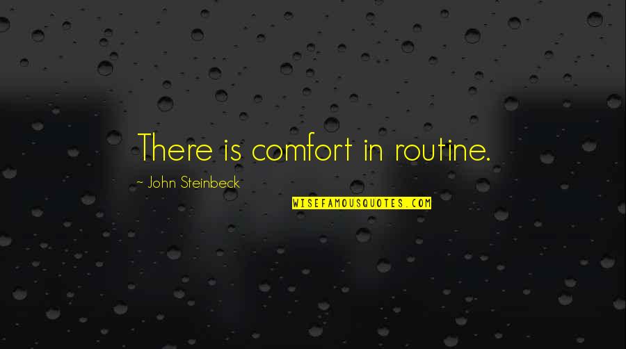 Mimoza Salata Quotes By John Steinbeck: There is comfort in routine. Mimoza Salata Quotes By John Steinbeck: There is comfort in routine.