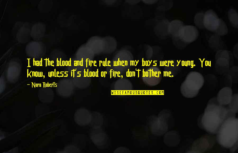 Mimoza Shkodra Quotes By Nora Roberts: I had the blood and fire rule when
