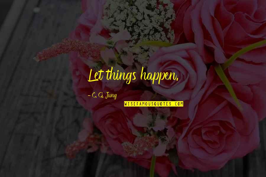 Mimpi Metropolitan Quotes By C. G. Jung: Let things happen. Mimpi Metropolitan Quotes By C. G. Jung: Let things happen.