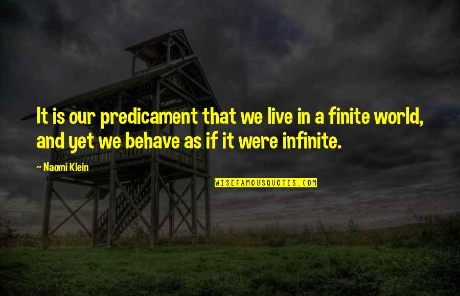 Mimpinya Sarang Quotes By Naomi Klein: It is our predicament that we live in Mimpinya Sarang Quotes By Naomi Klein: It is our predicament that we live in