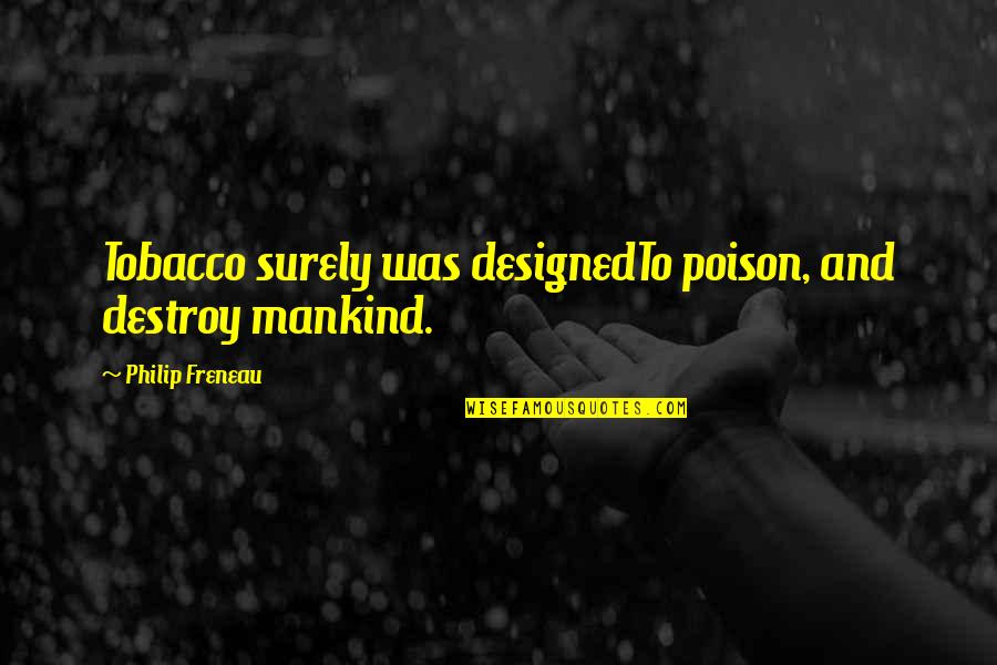Mimpinya Sarang Quotes By Philip Freneau: Tobacco surely was designedTo poison, and destroy mankind.
