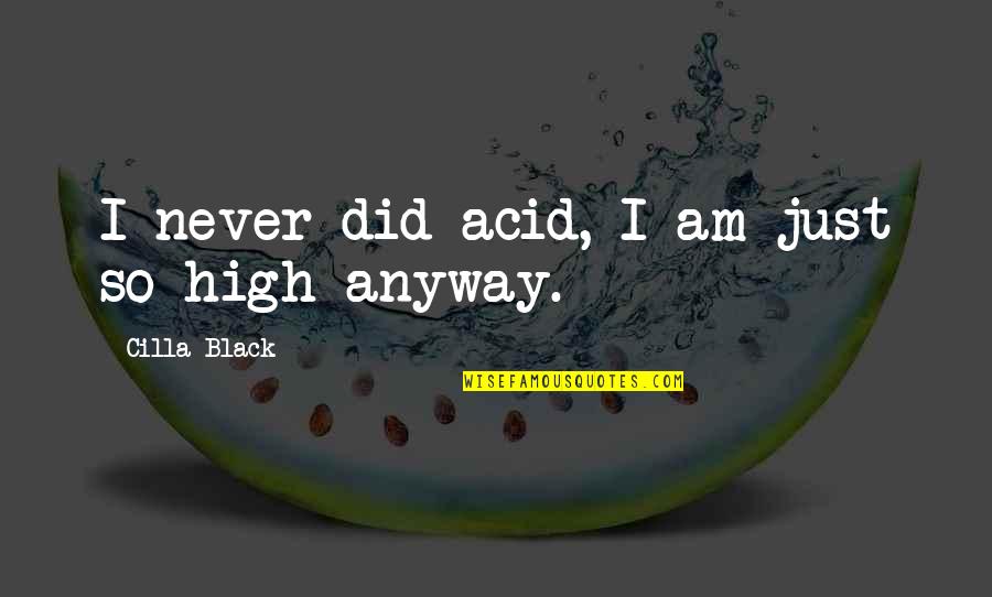 Mimsy South Quotes By Cilla Black: I never did acid, I am just so Mimsy South Quotes By Cilla Black: I never did acid, I am just so