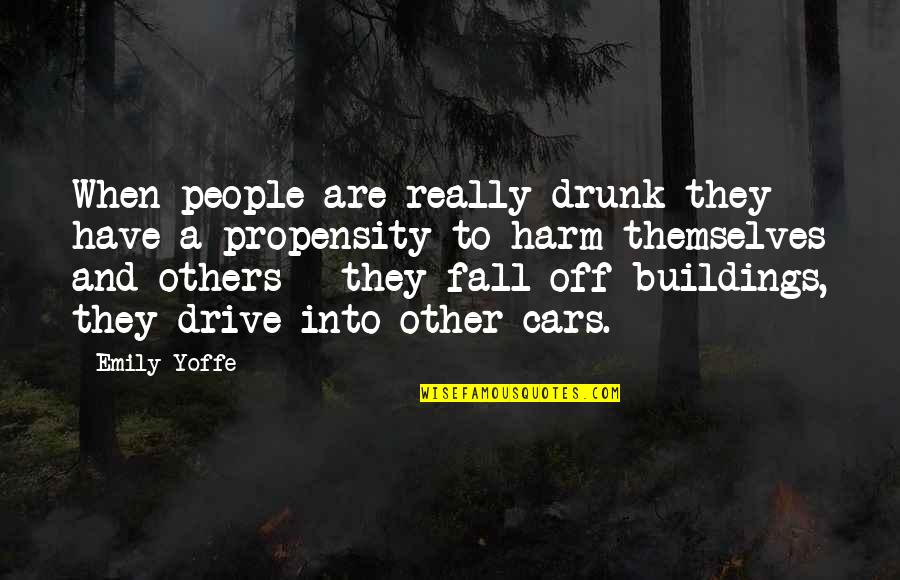 Mimuna Quotes By Emily Yoffe: When people are really drunk they have a