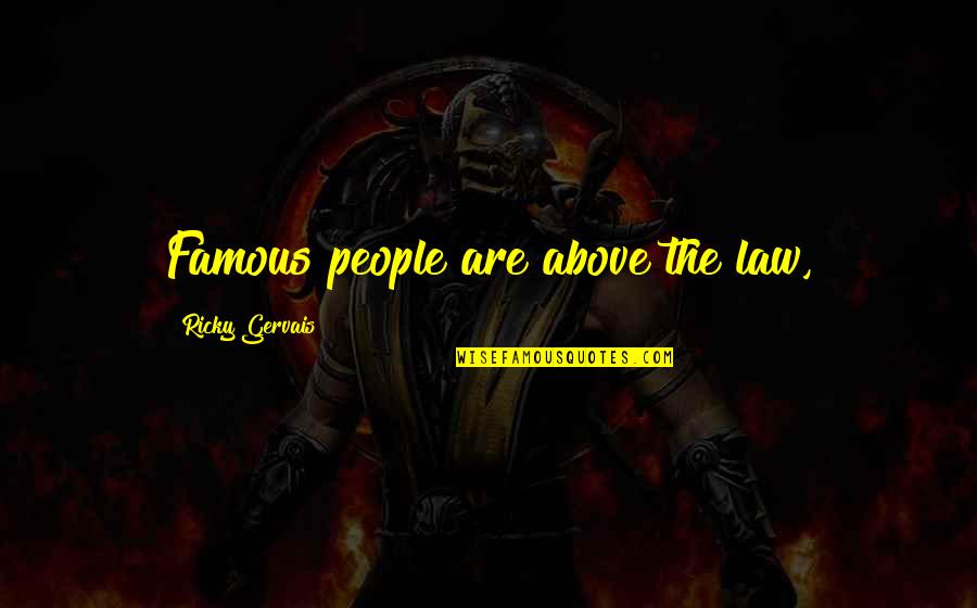 Mimuna Quotes By Ricky Gervais: Famous people are above the law,
