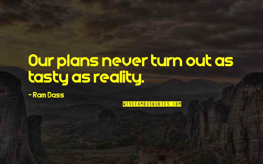 Min Green Quotes By Ram Dass: Our plans never turn out as tasty as