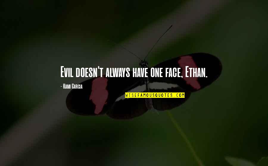 Min Kao Quotes By Kami Garcia: Evil doesn't always have one face, Ethan.