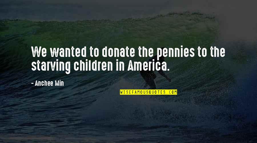 Min Quotes By Anchee Min: We wanted to donate the pennies to the